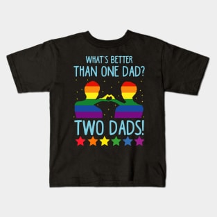 What's Better Than One Dad? Two Dads! Kids T-Shirt